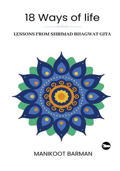 18 WAYS OF LIFE : Lessons From Shrimad Bhagwat Gita