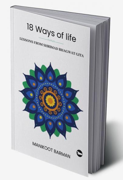 18 WAYS OF LIFE : Lessons From Shrimad Bhagwat Gita