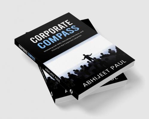 Corporate Compass : “Mastering Soft Skills Decoding Interviews and Thriving in the Corporate Labyrinth