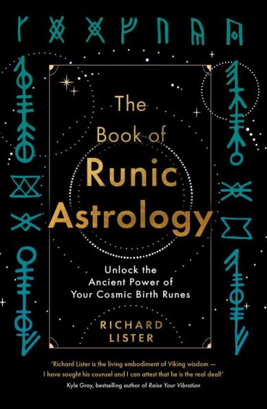 The Book of Runic Astrology: Unlock Ancient Power of Your Cosmic Birth Runes