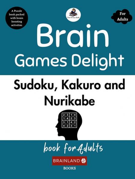 Brain Games Delight: Sudoku Kakuro and Nurikabe book for Adults
