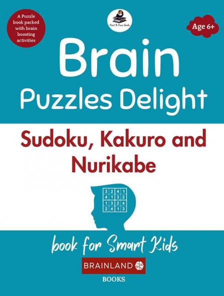 Brain Puzzles Delight: Sudoku Kakuro and Nurikabe book for Smart Kids