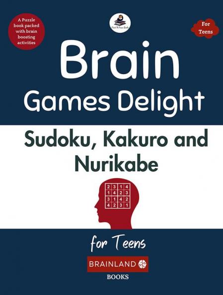 Brain Games Delight: Sudoku Kakuro and Nurikabe for Teens - Book for Healthy Minds