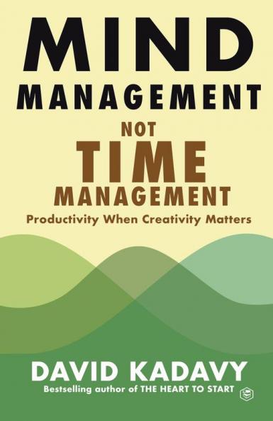 Mind Management Not Time Management: Productivity When Creativity Matters: 2 (Getting Art Done)