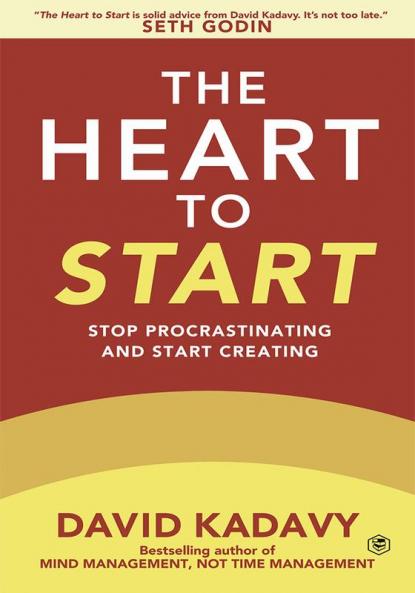 The Heart to Start: Stop Procrastinating & Start Creating (Getting Art Done)