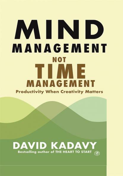 Mind Management Not Time Management: Productivity When Creativity Matters: 2 (Getting Art Done)