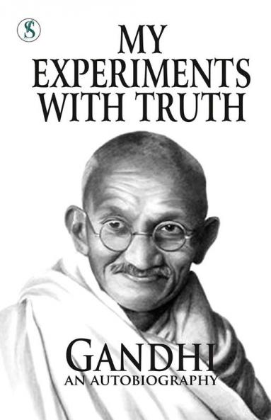 My Experiments With Truth : Gandhi An Autobiography