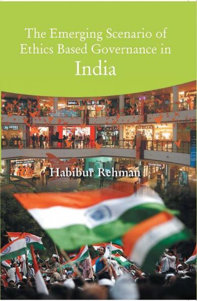 The Emerging Scenario of Ethics Based Governance In India