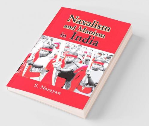 Naxalism And Maoism In India
