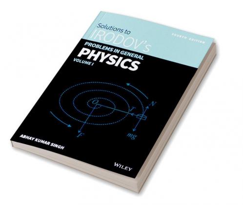 Wiley's Solutions to Irodov's Problems in General Physics Vol 1 4ed