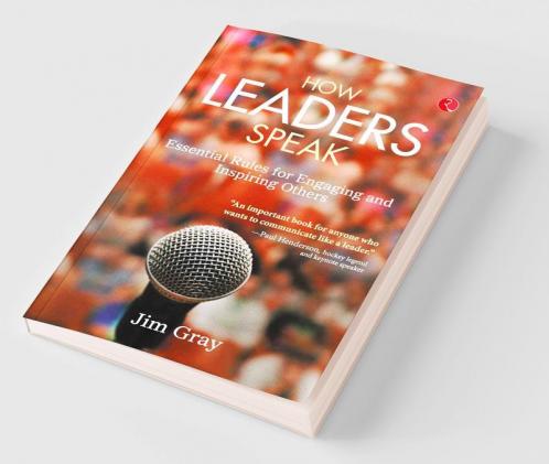 How Leaders Speak: Essential Rules for Engaging and Inspiring Others