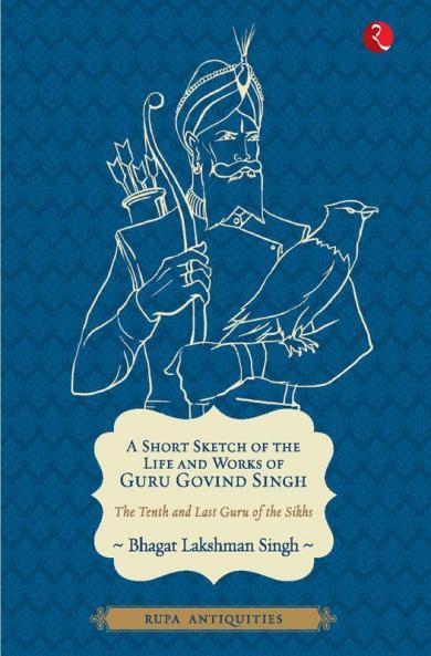 A Short Sketch of the Life and Works of Guru Govind Singh (Antiquities)