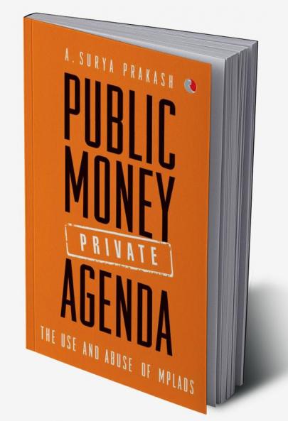 PUBLIC MONEY PRIVATE AGENDA: The Use And Abuse Of MPLADS