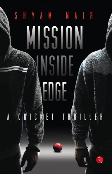 Mission Inside Edge: A Cricket Thriller
