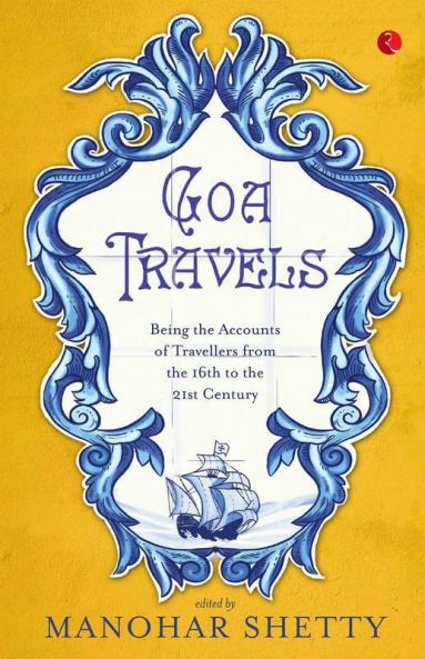 Goa Travel: Being the Accounts of Travellers from the 16th to the 21st Century