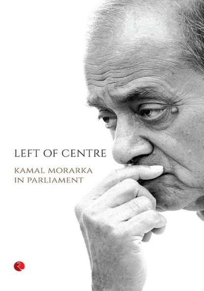 Left of Centre: Kamal Morarka in Parliament