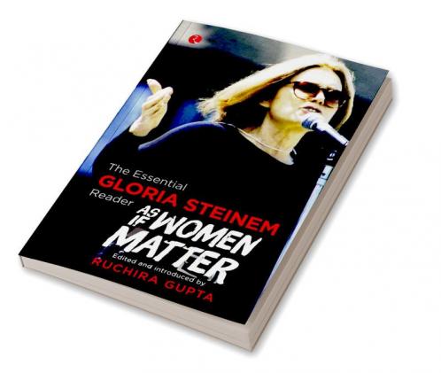 THE ESSENTIAL GLORIA STEINEM READER AS IF WOMEN MATTER