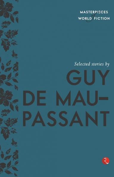 Selected Stories By Guy De Maupassant (Masterpieces Of World Fiction)