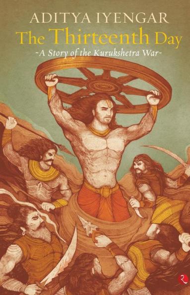 The Thirteenth Day: A Story Of The Kurukshetra War