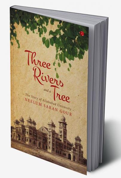 Three Rivers and a Tree: The Story of Allahabad University