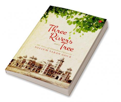 Three Rivers and a Tree: The Story of Allahabad University