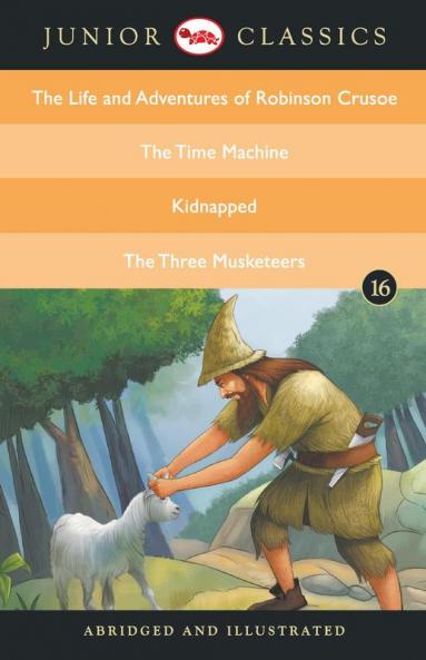 Junior Classic - Book 16 (The Life and Adventures of Robinson Crusoe The Time Machine Kidnapped The Three Musketeers) (Junior Classics)