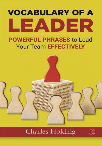 Leader Phrase Book (Vocabulary of a Leader: Powerful Phrases to Lead Your Team Effectively)