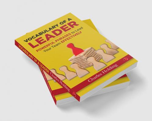 Leader Phrase Book (Vocabulary of a Leader: Powerful Phrases to Lead Your Team Effectively)