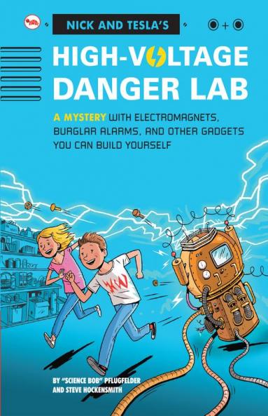 Nick And Tecla'S High-Voltage Danger Lab: A Mystery With Electromagnets Burglar Alarms And Other Gadgets You Can Build Yourself