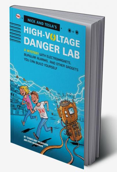 Nick And Tecla'S High-Voltage Danger Lab: A Mystery With Electromagnets Burglar Alarms And Other Gadgets You Can Build Yourself