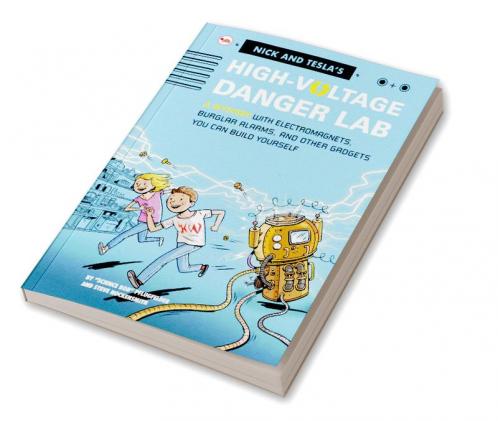 Nick And Tecla'S High-Voltage Danger Lab: A Mystery With Electromagnets Burglar Alarms And Other Gadgets You Can Build Yourself