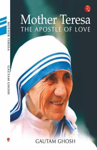 Mother Teresa The Apostle Of Love