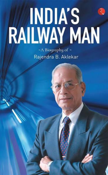 India's Railway Man: A Biography Of E. Sreedharan