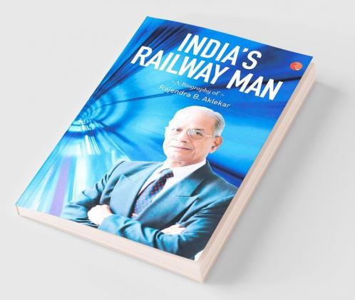 India's Railway Man: A Biography Of E. Sreedharan