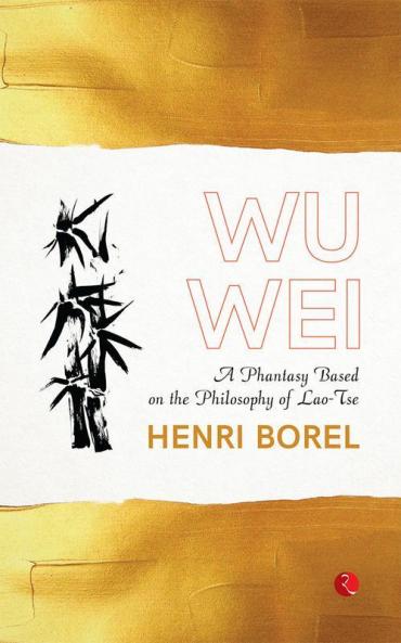 Wu Wei: A Phantasy Based on the Philosophy of Lao-Tse