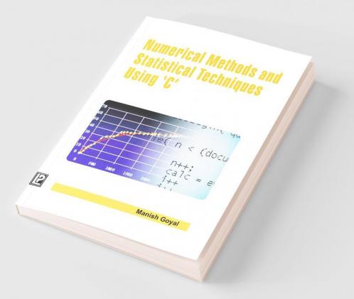 Numerical Methods and Statistical Techniques Using C