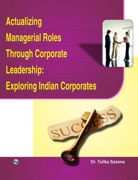 ACTUALIZING MANAGERIAL ROLES THROUGH CORPORATE LEADERSHIP: EXPLORING INDIAN CORPORATES