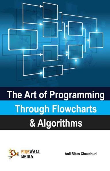 The Art of Programming Through Flowcharts & Algorithms