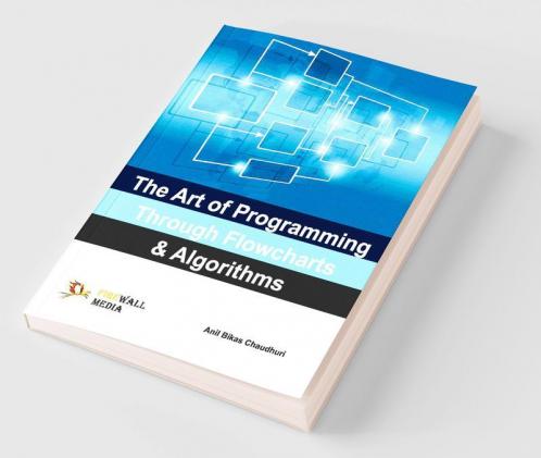 The Art of Programming Through Flowcharts & Algorithms