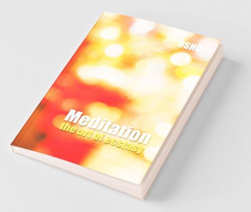 Meditation: The Art Of Ecstasy