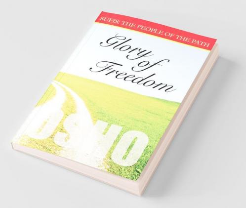 Glory of Freedom (Sufis the People of the Path): Sufis the People of the Path hapter - 18: Vol. II (Sufis The People Of The Path Vol II Ch 18)