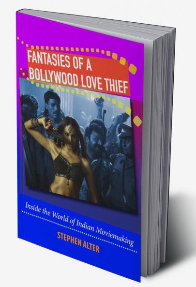 FANTASIES OF A BOLLYWOOD LOVE THIEF