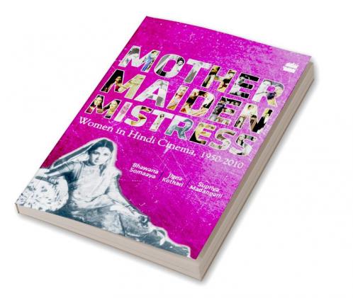 Mother Maiden Mistress : Women In Hindi Cinema 1950-2010
