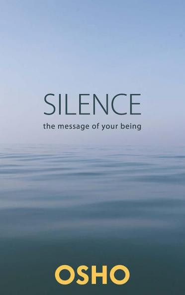 Silence: The Message of Your Being