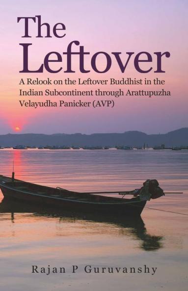 The Leftover : A Relook On The Leftover Buddhist In The Indian Subcontinent Through Arattupuzha Velayudha Panicker Avp