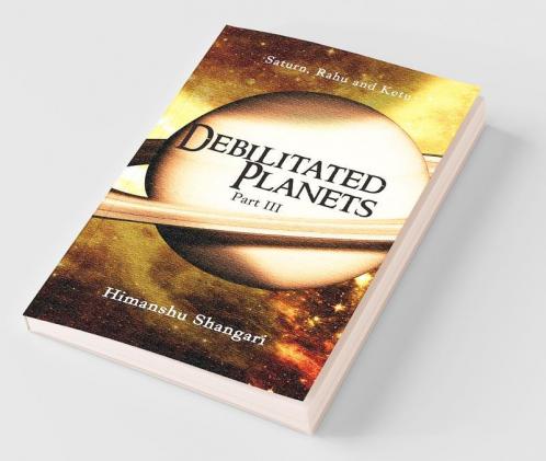 Debilitated Planets - Part Iii: Saturn Rahu And Ketu