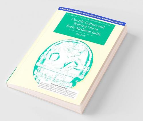 Courtly Culture And Political Life In Early Medieval India (South Asia Edition)