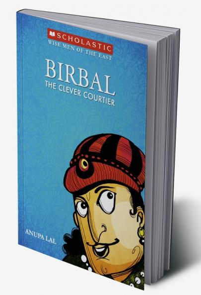 THE WISE MEN OF THE EAST: BIRBAL THE CLEVER COURTIER