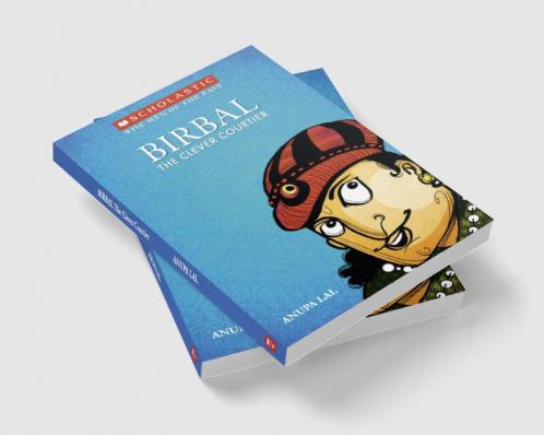 THE WISE MEN OF THE EAST: BIRBAL THE CLEVER COURTIER