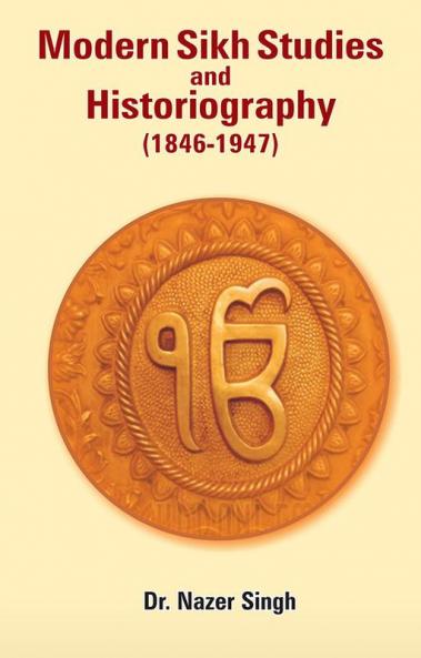 Modern Sikh Studies and Historiography (1846 to1947)